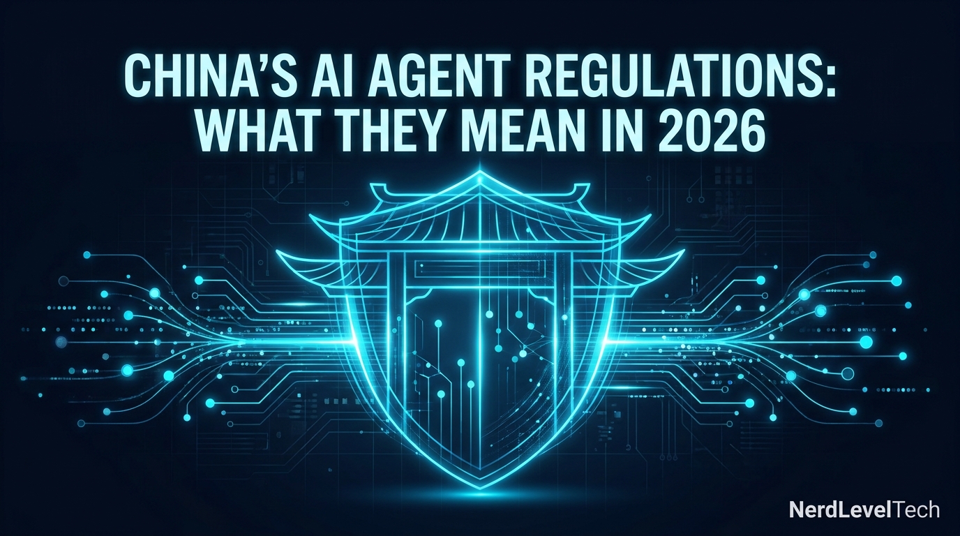 China's AI Agent Regulations: What They Mean in 2026