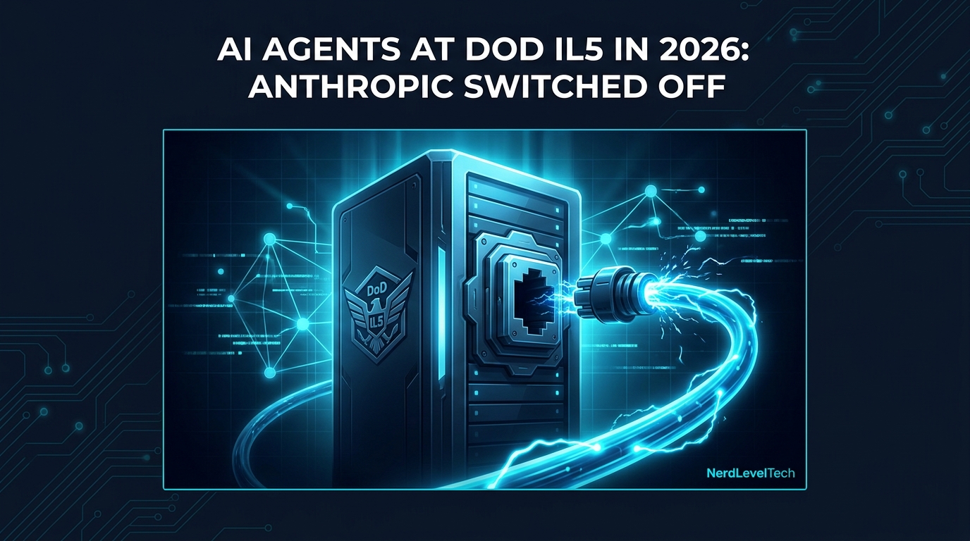 AI Agents at DoD IL5 in 2026: Anthropic Switched Off